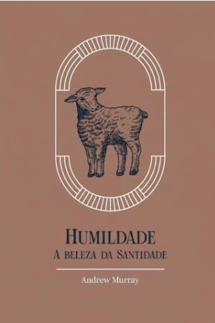 Humildade: A Beleza da Santidade — por Andrew Murray