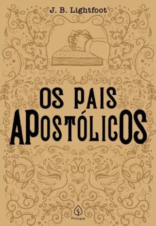 Os Pais Apostólicos — por J. B. Lightfoot